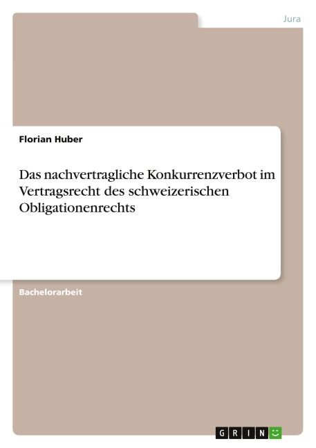 Das nachvertragliche Konkurrenzverbot im Vertragsrecht des schweizerischen Obligationenrechts