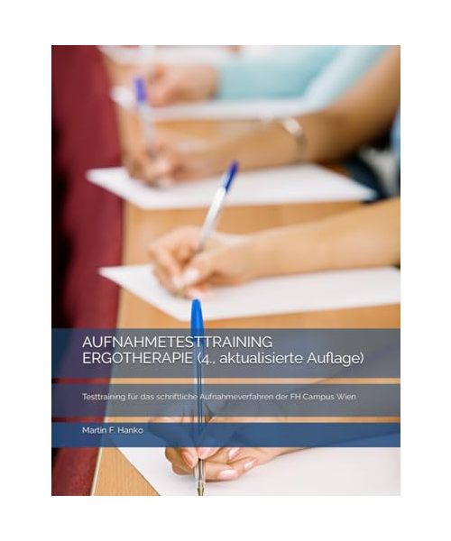 AUFNAHMETESTTRAINING ERGOTHERAPIE (4., aktualisierte Auflage): Testtraining für das schriftliche Aufnahmeverfahren der FH Campus Wien