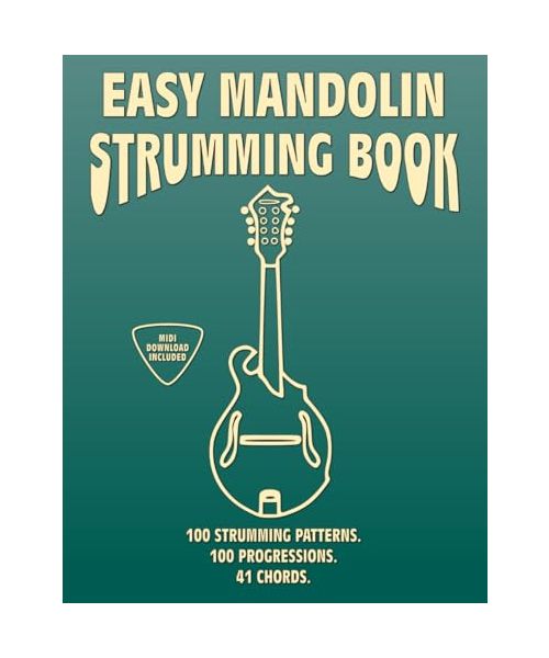 Easy Mandolin Strumming Book.100 Strumming Patterns.100 Progressions. 41 Chords.: Beginner to Advanced Collection: Easy Tabs, Notes, Diagrams, and Explanations, MIDI included.