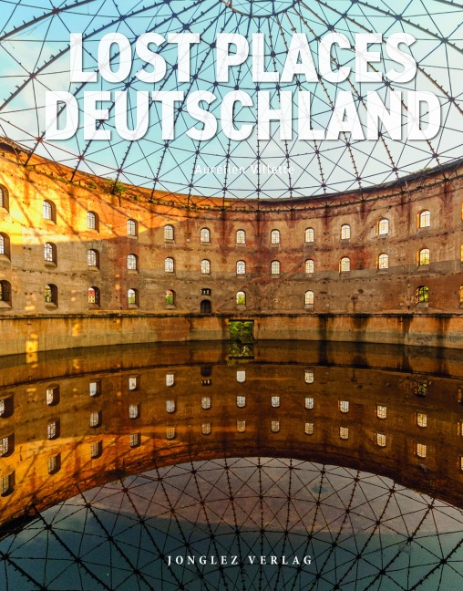 Lost Places - Deutschland: die besten 65 verlassenen Orte Deutschlands
