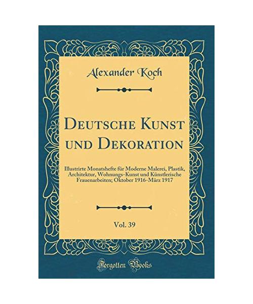 Deutsche Kunst und Dekoration, Vol. 39