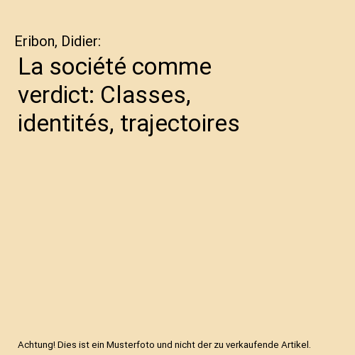 La société comme verdict: Classes, identités, trajectoires