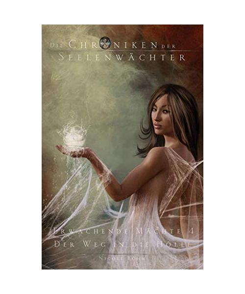Die Chroniken der Seelenwächter. Erwachende Mächte 4: Der Weg in die Hölle