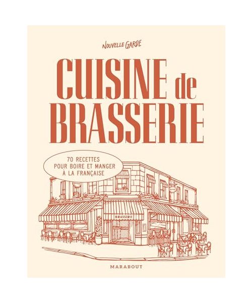 Cuisine de brasserie: 70 recettes pour boire et manger à la française