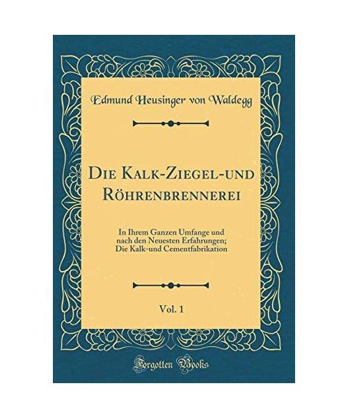 Die Kalk-Ziegel-und Röhrenbrennerei, Vol. 1