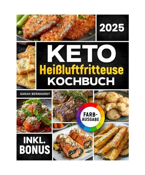 Das Keto Heißluftfritteuse Kochbuch: Schnelle, leckere und einfache Keto-Rezepte aus Ihrem Airfryer | Fett verbrennen und Energie steigern mit der ... Ernährung | inkl. Challenge & Nährwertangaben