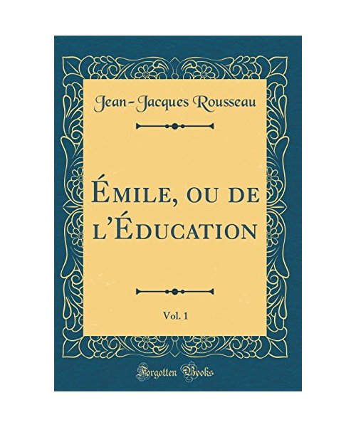 Émile, ou de l'Éducation, Vol. 1 (Classic Reprint)