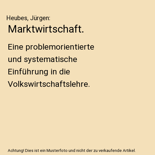 Marktwirtschaft.: Eine problemorientierte und systematische Einführung in die Volkswirtschaftslehre.