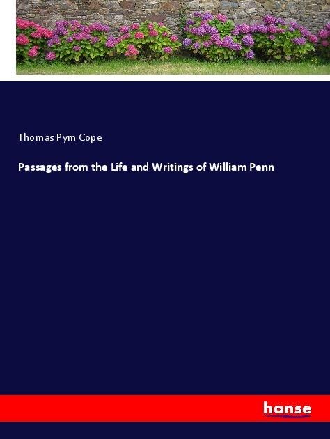 Passages from the Life and Writings of William Penn