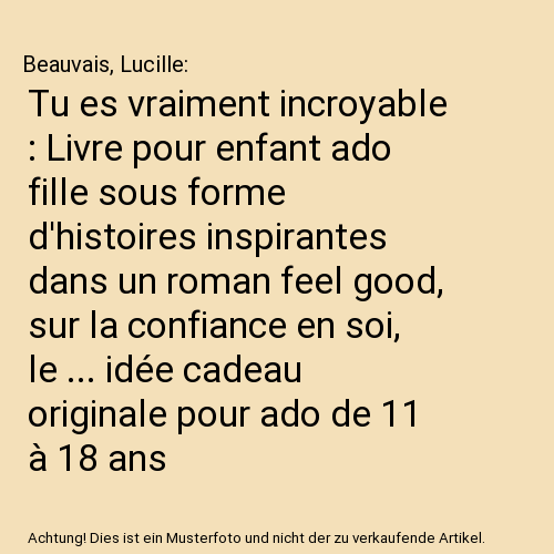 Tu es vraiment incroyable : Livre pour enfant ado fille sous forme d'histoires inspirantes dans un roman feel good, sur la confiance en soi, le ... idée cadeau originale pour ado de 11 à 18 ans
