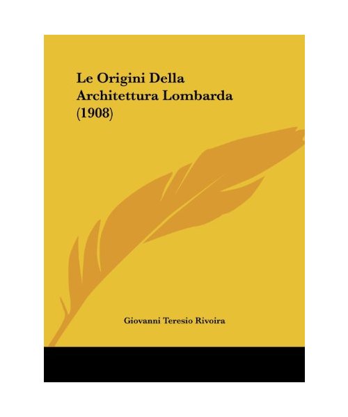 Le Origini Della Architettura Lombarda (1908)