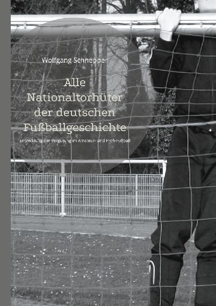 Alle Nationaltorhüter der deutschen Fußballgeschichte