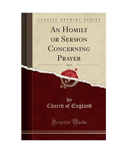 An Homily or Sermon Concerning Prayer, Vol. 4 (Classic Reprint)