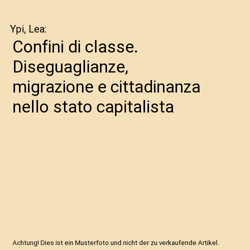 Confini di classe. Diseguaglianze, migrazione e cittadinanza nello stato capitalista