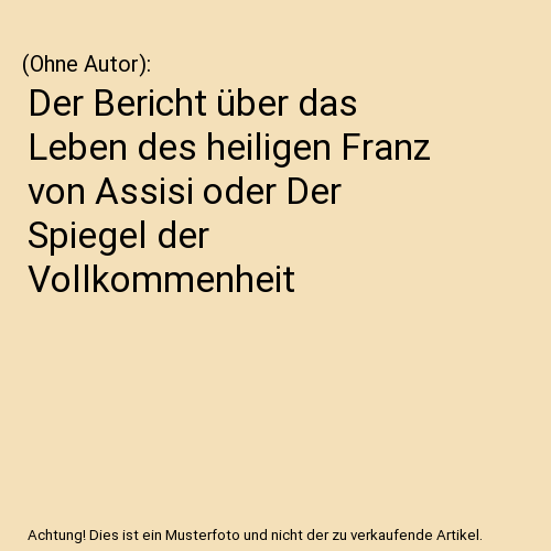 Der Bericht über das Leben des heiligen Franz von Assisi oder Der Spiegel der Vollkommenheit