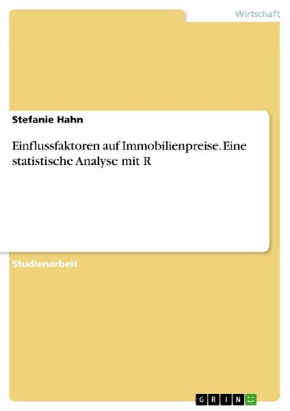 Einflussfaktoren auf Immobilienpreise. Eine statistische Analyse mit R