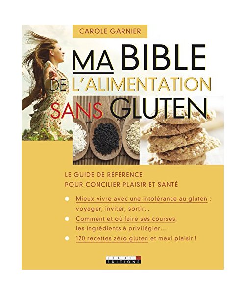 Ma bible de l'alimentation sans gluten: Le guide de référence pour conciler plaisir et santé