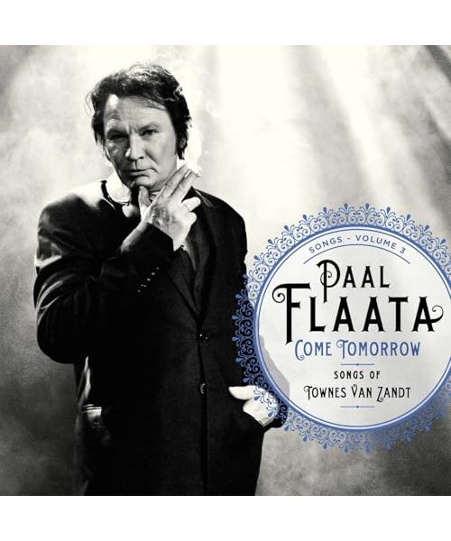 Paal Flaata - Come Tomorrow. Songs Of Townes Van