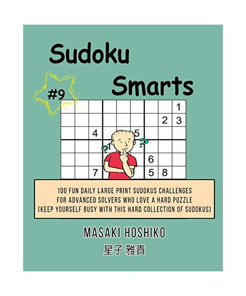 Sudoku Smarts #9: 100 Fun Daily Large Print Sudokus Challenges For Advanced Solvers Who Love A Hard Puzzle (Keep Yourself Busy With This
