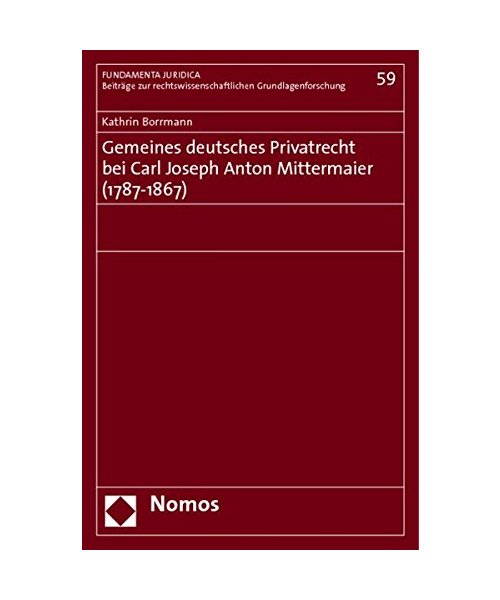 Gemeines deutsches Privatrecht bei Carl Joseph Anton Mittermaier (1787-1867)