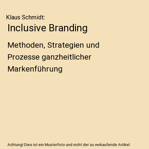 Inclusive Branding: Methoden, Strategien und Prozesse ganzheitlicher Markenführung