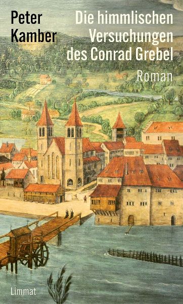 Die himmlischen Versuchungen des Conrad Grebel