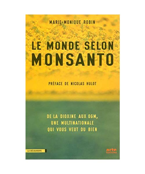 Le monde selon Monsanto: De la dioxine aux OGM, une multinationale qui vous veut du bien
