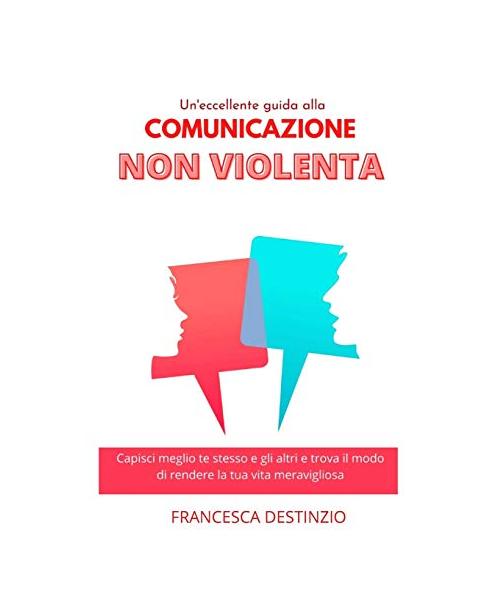 UN'ECCELLEENTE GUIDA ALLA COMUNICAZIONE NON VIOLENTA