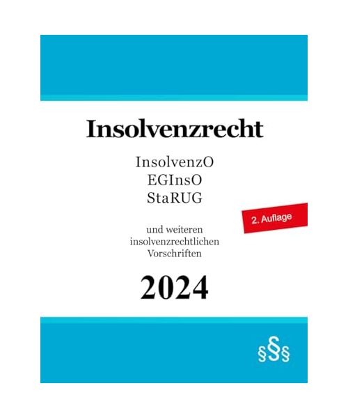 Insolvenzrecht: Insolvenzordnung (InsO), EGInsO, Unternehmensstabilisierungs- und -restrukturierungsgesetz (StaRUG) und weiteren insolvenzrechtlichen Vorschriften
