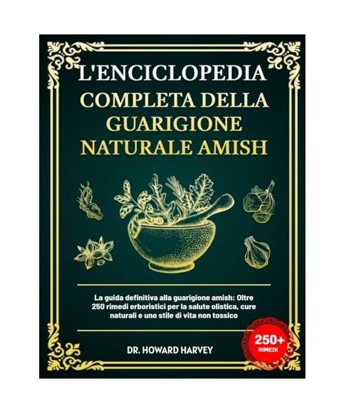 L'ENCICLOPEDIA COMPLETA DELLA GUARIGIONE NATURALE AMISH