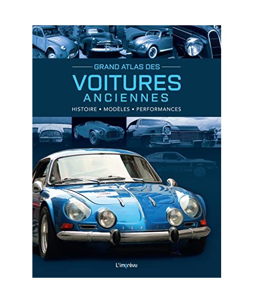 Grand Atlas des Voitures anciennes: Histoire, modèles, performances