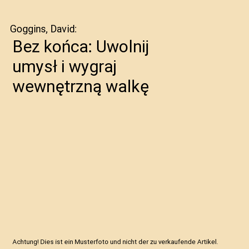 Bez końca: Uwolnij umysł i wygraj wewnętrzną walkę
