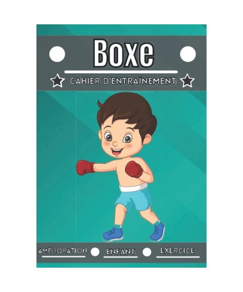 Boxe cahier d'entraînement: Sport enfant de 4 à 12 ans | Séance de sport et exercice à planifier, bilan des entraînements | Apprendre et progresser, carnet entraînement enfant |
