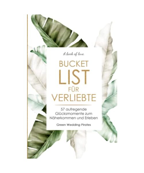Bucket List für Verliebte: 57 aufregende Glücksmomente zum Näherkommen und Erleben