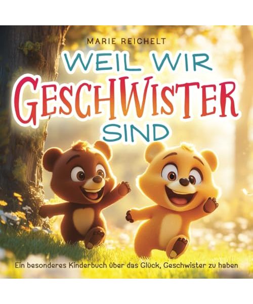 Weil wir Geschwister sind: Ein besonderes Kinderbuch über das Glück, Geschwister zu haben