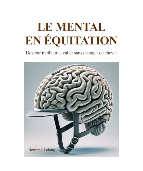Le mental en équitation: Devenir meilleur cavalier sans changer de cheval