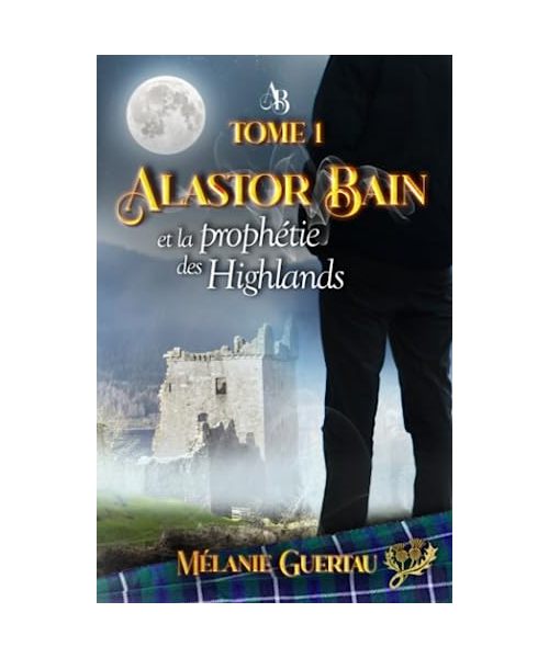 Alastor Bain et la prophétie des Highlands