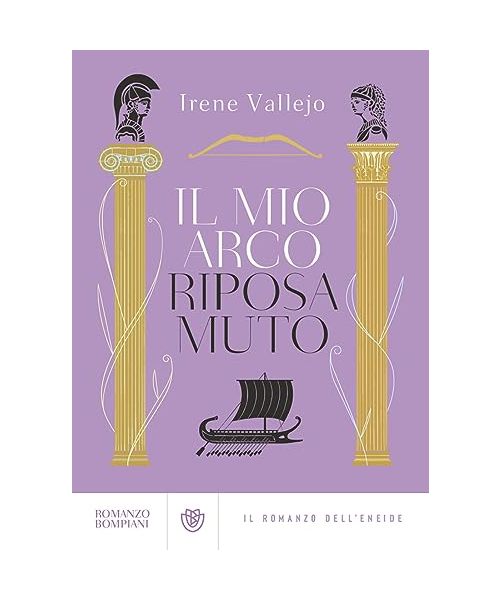 Il mio arco riposa muto. Il romanzo dell'Eneide