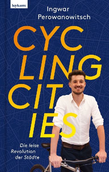 Cycling Cities. Die leise Revolution der Städte