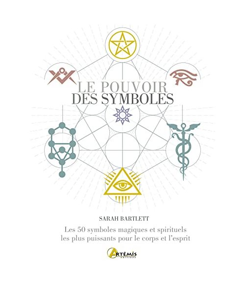 Le pouvoir des symboles: Les 50 symboles magiques et spirituels les plus puissants pour le corps et l'esprit