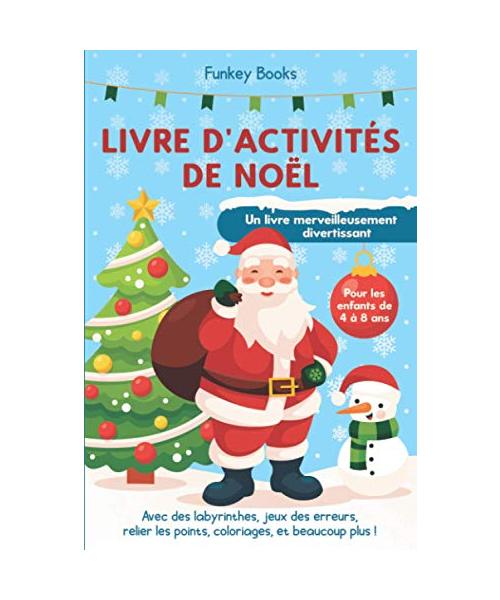 Livre d'activités de Noël pour les enfants de 4 à 8 ans - Un livre merveilleusement divertissant: Avec des labyrinthes, jeux des erreurs, relier les points, coloriages, et beaucoup plus !