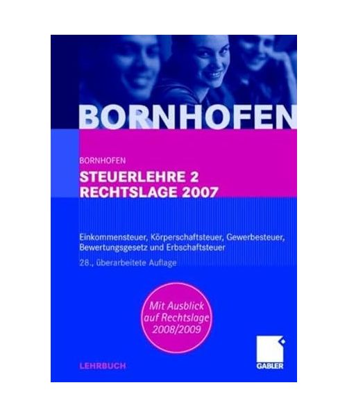 Steuerlehre 2 Rechtslage 2007: Einkommensteuer, Körperschaftsteuer, Gewerbesteuer, Bewertungsgesetz und Erbschaftsteuer