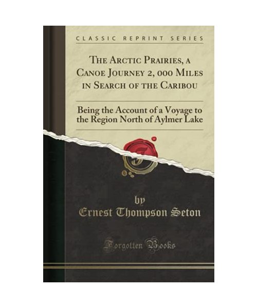 The Arctic Prairies, a Canoe Journey 2, 000 Miles in Search of the Caribou