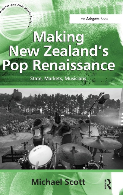 Making New Zealand's Pop Renaissance: State, Markets, Musicians. by Michael Scott