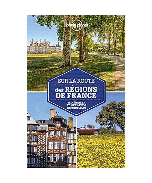 Sur la route des régions de France - 3ed: Itinéraires et week-ends clés en main