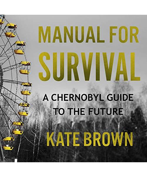 Manual for Survival: A Chernobyl Guide to the Future