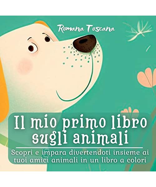 Il mio primo libro sugli animali: Scopri e impara divertendoti insieme ai tuoi amici animali in un libro a colori