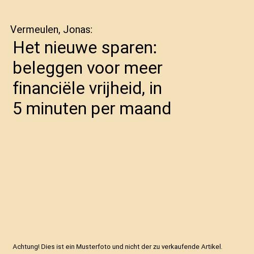 Het nieuwe sparen: beleggen voor meer financiële vrijheid, in 5 minuten per maand