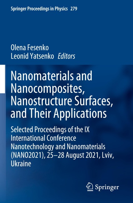 Nanomaterials and Nanocomposites, Nanostructure Surfaces, and Their Applications: Selected Proceedings of the IX International Conference ... Proceedings in Physics, 279, Band 279)