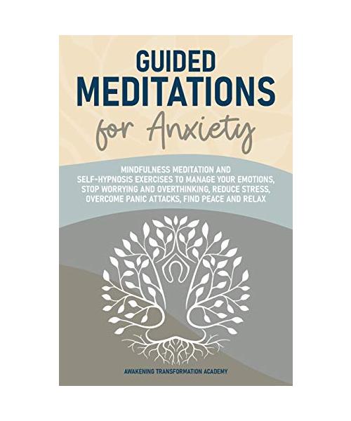 Guided Meditations for Anxiety: Mindfulness Meditation and Self-Hypnosis Exercises to Manage Your Emotions, Stop Worrying and Overthinking, Reduce Str